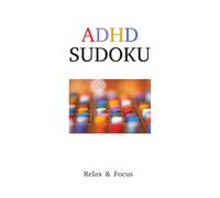 ADHD Sudoku Puzzle Book: Sudoku Puzzles for ADHD | Help Calm the Mind, Relax, Focus | 6x9 Inches, 110 Pages | 50+ Puzzles | Solutions Included