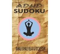 ADHD Sudoku Puzzle Book: Sudoku Puzzles for ADHD | Help Calm the Mind, Relax Unwind and Focus| 6x9 Inches,110 pages| 50+ Puzzles |Solutions Included