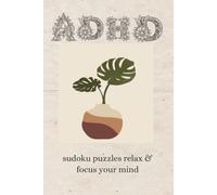 ADHD sudoku puzzles relax & focus your mind: sudoku Puzzles for ADHD Help calm the mind, relax, and focus (6x9 inches, 110 pages | 50+ puzzles | solutions included