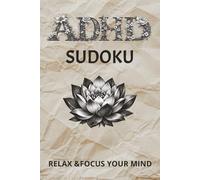 ADHD Sudoku Relax & Focus Your mind: Sudoku puzzles for ADHD | Help Calm the Mind, Relax, and Focus | 6X9 inches, 110 Pages 50+ | Puzzles | Solution Included