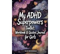 ADHD Superpowers Toolkit for Girls: Workbook and Guide to Regulate Emotions, Set Boundaries, Drop People-Pleasing, Tackle Rejection Sensitivity ... to Navigate Big Feelings & School Stress
