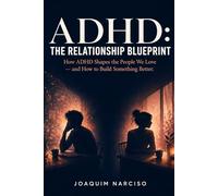 ADHD: The Relationship Blueprint: How ADHD Shapes the People We Love - and How to Build Something Better