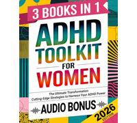 ADHD Toolkit for Women: (3 Books in 1) The Ultimate Transformation: Discover the Most Comprehensive, Cutting-Edge Strategies to Harness Your ADHD Power