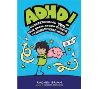 ADHD! Understanding You, Your Brain, and How to Thrive in a Neurodiverse World - Rachel Brian - Little, Brown Books for Young Readers - ebook (ePub) - Livre