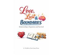 ADHD Unleashed: Love, Lust & Boundaries: A practical guide to understand differences between dopamine-driven attraction, genuine connection, and healthy boundaries.