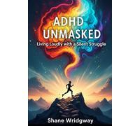 ADHD - UNMASKED: Living Loudly with a Silent Struggle