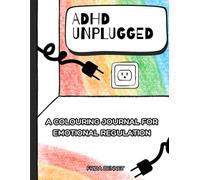 ADHD UNPLUGGED: A Colouring Journal For Emotional Regulation: Mindful Pages for Overwhelm, Anxiety, Hyperfocus, Executive Dysfunction & Nervous System Reset