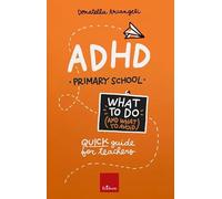 ADHD. What to do (and what to avoid). Primary school. Quick guide for teachers. Con Contenuto digitale per accesso online