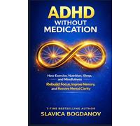ADHD Without Medication: How Exercise, Nutrition, Sleep, and Mindfulness Rebuild Focus, Improve Memory, and Restore Mental Clarity