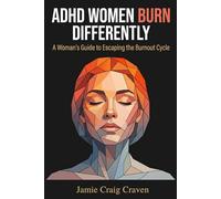 ADHD Women Burn Differently: A Woman's Guide to Escaping the Burnout Cycle