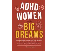 ADHD Women With Big Dreams: Simple Routines for More Focus and Confidence to Handle Overwhelm so You Always Remember Why You Walked Into the Room