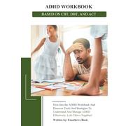 ADHD WORKBOOK: BASED ON CBT, DBT, AND ACT