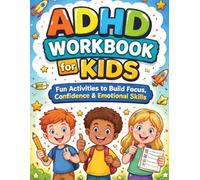 ADHD Workbook for Kids: Fun Activities to Build Focus, Confidence & Emotional Skills: Engaging Exercises to Help Children with ADHD Develop Focus, Organization, and Emotional Awareness