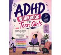 ADHD Workbook for Teen Girls: A Step-by-Step Workbook with 40+ Guided Exercises to Improve Focus, Build Organization Skills, and Boost Self-Esteem in Teen Girls