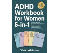 ADHD Workbook for Women 5-in-1: How to Declutter, Beat Overwhelm, Sharpen Executive Function, Sync Hormones, Tame Emotions, and Strengthen Relationships