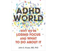 ADHD World: Why We’re Losing Focus and What to Do About It