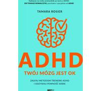 ADHD Your brain is OK Faites confiance aux méthodes d'un coach ADHD et retrouvez votre confiance Tamara Rosier (Buch auf Polnisch)