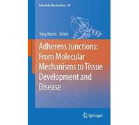 Adherens Junctions: From Molecular Mechanisms To Tissue Development And Disease