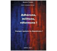 Adhérons, Militons, Réformons ! - Pourquoi Rejoindre Les Républicains ?