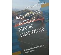 ADHITHYA -A SELF-MADE WARRIOR: A story of determination and success