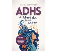 ADHS - Achterbahn durchs Leben: Dein Weg zu mehr Selbstakzeptanz, Verständnis und innerer Ruhe