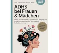 ADHS bei Frauen & Mädchen: ADHS neu betrachtet - Der sachliche Ratgeber für Frauen und Mädchen auf dem Weg zur Selbstbestimmung