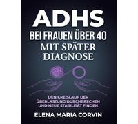ADHS bei Frauen über 40 mit später Diagnose: Wenn Masking, Erschöpfung und Wechseljahre plötzlich alles schwerer machen - und warum sich endlich alles erklären lässt