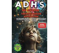 ADHS BEI KINDERN: 4 BÜCHER IN 1: Spielerische Aktivitäten & Strategien für Eltern und Lehrer: Selbstvertrauen entwickeln, Familienharmonie schaffen und Gefühle ohne Stress bewältigen.