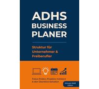 ADHS Business Planer - Struktur für Unternehmer & Freiberufler: Fokus finden, Projekte meistern & den Überblick behalten