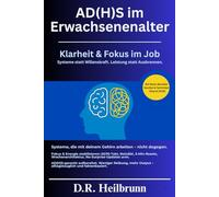 ADHS im Erwachsenenalter - Effizient und mit klarem Kopf arbeiten, ohne dabei auszubrennen: ADHS im Beruf: Fokus und Produktivität, Deep-Work, ... Strategien, die wirklich funktionieren