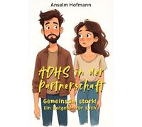 ADHS in der Partnerschaft: Gemeinsam stark - Ein Ratgeber für Euch