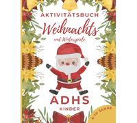 ADHS Kinder - Aktivitätsbuch mit Spielen und Übungen für Kinder von 6-10 Jahren: Weihnachts- und Winterspiele in Farbe. Unterstützt Konzentration und ... Dyskalkulie und speziellen Lernstörungen.