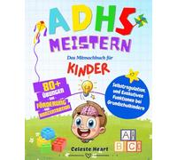 ADHS Meistern - Das Mitmachbuch für Kinder: 80+ Übungen zur Förderung von Konzentration, Selbstregulation und exekutiven Funktionen bei Grundschulkindern