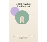 ADHS-Paralyse durchbrechen: Dopamin-gesteuerte Systeme statt Willenskraft