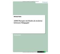 Adhs-Therapie Mit Ritalin Als Moderne Schwarze Pädagogik?