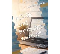ADHS und trotzdem wertvoll: Was ADHS wirklich bedeutet - für dich und für die Menschen um dich