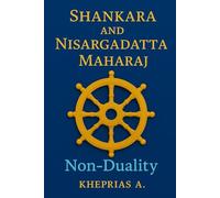 Adi Shankaracharya and Nisargadatta Maharaj From Duality to the One: Shankara and Nisargadatta Beyond Time