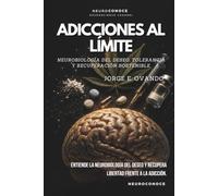 ADICCIONES AL LÍMITE: NEUROBIOLOGÍA DEL DESEO, TOLERANCIA Y RECUPERACIÓN SOSTENIBLE