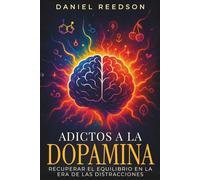 Adictos a la Dopamina: Recuperar el Equilibrio en la Era de las Distracciones