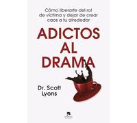Adictos al drama: Cómo liberarte del rol de víctima y dejar de crear caos a tu alrededor