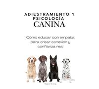 Adiestramiento y Psicología Canina: Cómo educar con empatía para crear conexión y confianza real