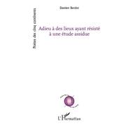 Adieu à des lieux ayant résisté à une étude assidue - Damien Berdot - L'harmattan - broché - Poésie