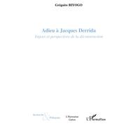 Adieu à Jacques Derrida Enjeux et perspectives de la déconstruction - Grégoire Biyogo - L'harmattan - broché - Essai