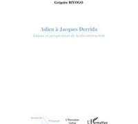 Adieu à Jacques Derrida Enjeux et perspectives de la déconstruction - Grégoire Biyogo - L'harmattan - broché - Essai