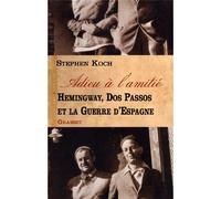 Adieu a l amitie Hemingway, Dos Passos et la guerre d'Espagne - Stephen Koch - Grasset - broché - Essai