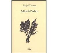 Adieu à l'arbre Tarjei Vasaas (Auteur), Emmanuel Reymond (Traduction), Olivier Gallon (Traduction)