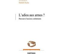 Adieu aux armes ? Parcours d'anciens combattants (L') Nathalie Duclos (Coordination éditoriale), David Garibay (Edité par)