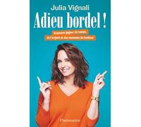 Julia Vignali – Adieu bordel ! – Comment gagner du temps, de l'argent et des moments de bonheur