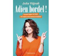 Adieu bordel ! Comment gagner du temps, de l'argent et des moments de bonheur - Julia Vignali - Flammarion - broché - Guide
