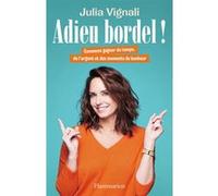 Julia Vignali – Adieu bordel ! – Comment gagner du temps, de l'argent et des moments de bonheur